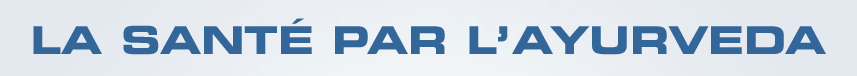 LA SANTE PAR L'AYURVEDA
